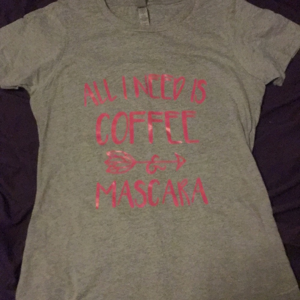 All I need is coffee and mascara T-shirt NWOT
